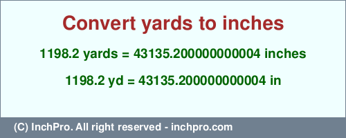 1198.2 yards to inches is equal to 43135.200000000004 (in) Result converting 1198.2 yards to inches = 43135.200000000004 inches