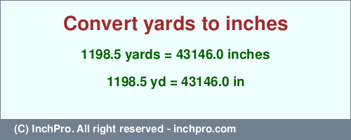 Result converting 1198.5 yards to inches = 43146.0 inches