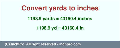 Result converting 1198.9 yards to inches = 43160.4 inches