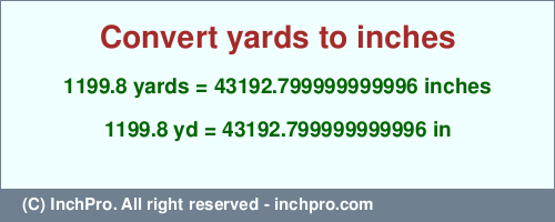 Result converting 1199.8 yards to inches = 43192.799999999996 inches
