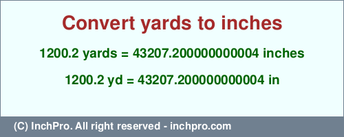 Result converting 1200.2 yards to inches = 43207.200000000004 inches