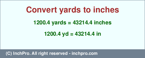 Result converting 1200.4 yards to inches = 43214.4 inches