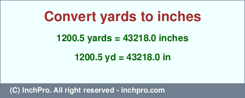 1200.5 yards to inches is equal to 43218.0 (in) Result converting 1200.5 yards to inches = 43218.0 inches