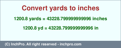 Result converting 1200.8 yards to inches = 43228.799999999996 inches