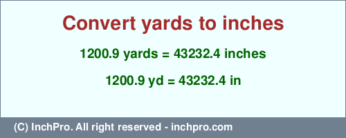 Result converting 1200.9 yards to inches = 43232.4 inches