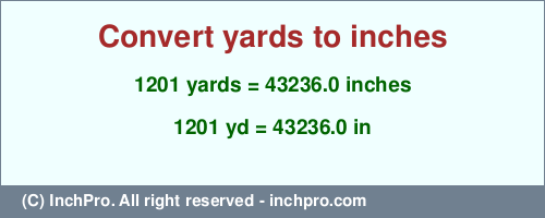 1201 yards to inches is equal to 43236.0 (in) Result converting 1201 yards to inches = 43236.0 inches