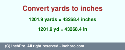1201.9 yards to inches is equal to 43268.4 (in) Result converting 1201.9 yards to inches = 43268.4 inches